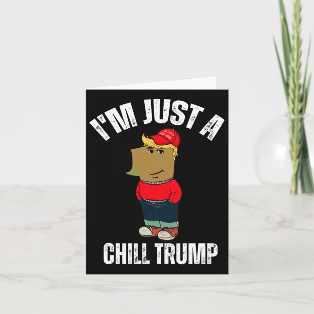 I'm Just A Chill Trump Funny Meme Funny Dog Lover  Card (Front)
