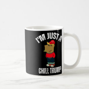 I'm Just A Chill Trump Funny Meme Funny Dog Lover Coffee Mug