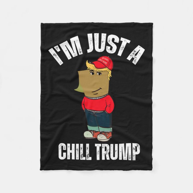 I'm Just A Chill Trump Funny Meme Funny Dog Lover  Fleece Blanket (Front)
