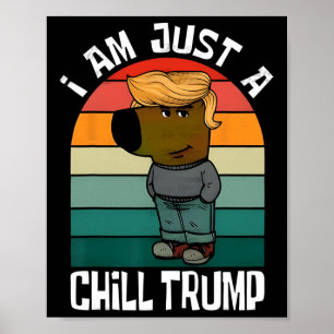 I'm Just A Chill Trump Funny Meme Funny Dog Lover Poster
