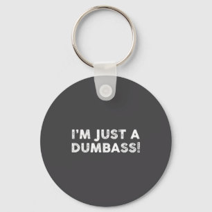 I'm Just A Dumb Funny Saying Sarcastic Meme Humor  Key Ring