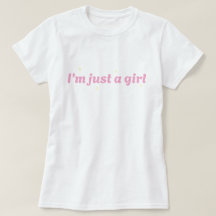i'm just a girl t-shirt