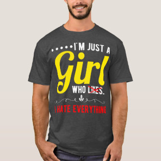 Im Just A Girl Who I Hate Everything 1 T-Shirt