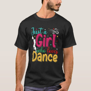 I'm Just A Girl Who Loves Dance Cute Dance Student T-Shirt
