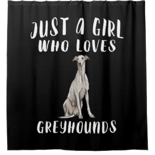 Im Just A Girl Who Loves Greyhounds Dog Lover Gift Shower Curtain