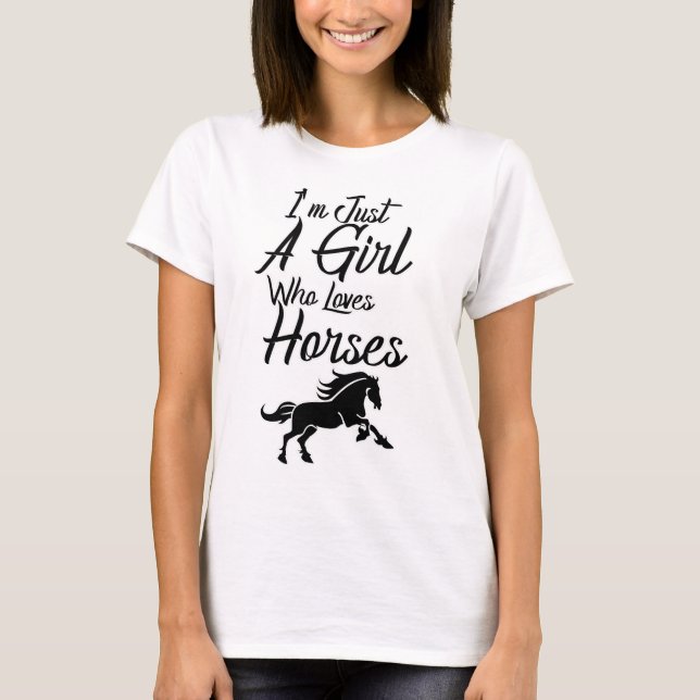I'm Just A Girl Who Loves Horses T-Shirt (Front)