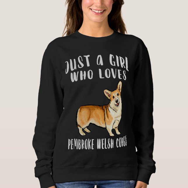 Im Just A Girl Who Loves Pembroke Welsh Corgis Dog Sweatshirt (Front)