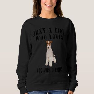 Im Just A Girl Who Loves Wire Fox Terriers Dog Sweatshirt