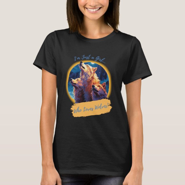 I'm just a Girl Who Loves Wolves T-Shirt (Front)