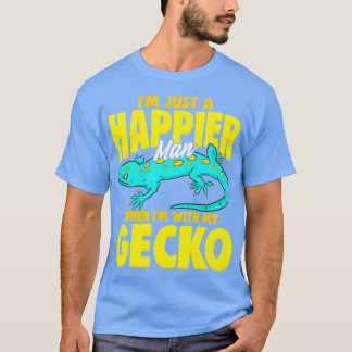 Im Just A Happier Man When Im With My Gecko T-Shirt