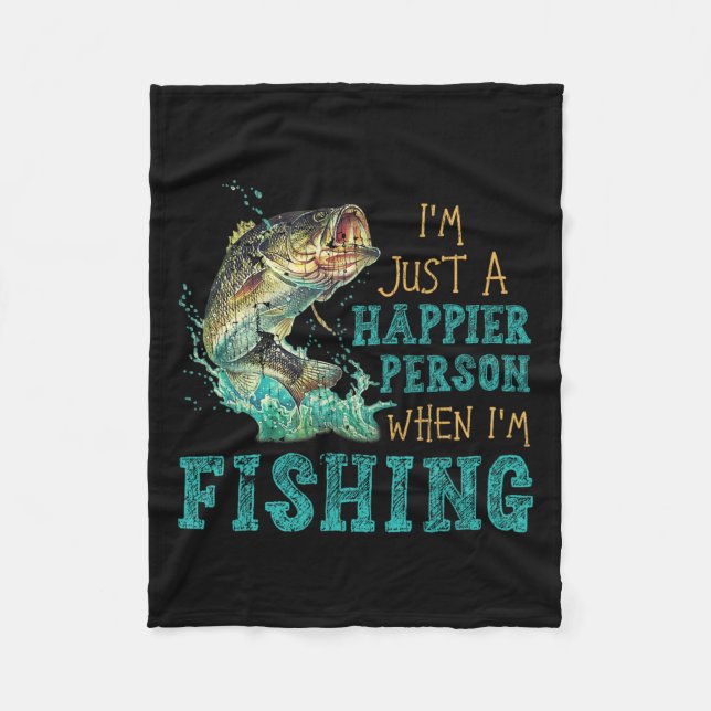 I'm Just A Happier Person When Im Fishing  Fleece Blanket (Front)