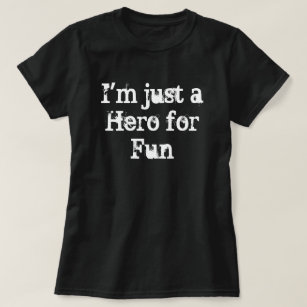 "I'm just a Hero for Fun" T-Shirt