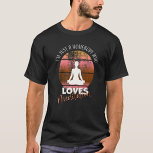 I'm Just a Homebody who Loves Meditation Yoga T-Shirt