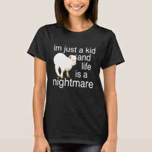 I'm just a kid and life is a nightmare T-Shirt