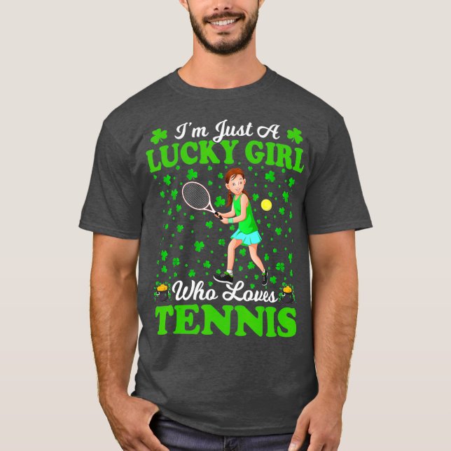 Im Just A Lucky Girl Who Loves Tennis St Day T-Shirt (Front)