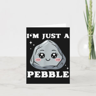 I'm Just A Pebble Cute Kawaii Rock Funny Pun  Card