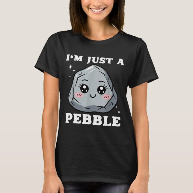 I'm Just A Pebble Cute Kawaii Rock Funny Pun  T-Shirt (Front)