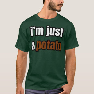 Im Just A Potato 1 T-Shirt