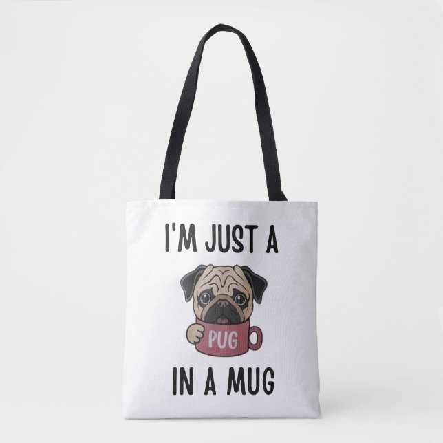 "I'm Just a Pug in a Mug" Funny Dog Pun  Tote Bag (Front)