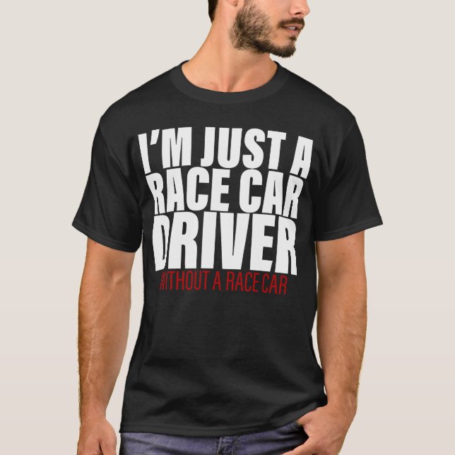 Im Just A Race Car Driver Without A Race Car retro T-Shirt (Front)