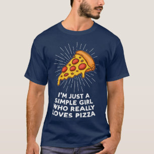 Im Just A Simple Girl Loves Pizza Pizzas Pizzamake T-Shirt