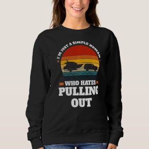 I'm just a simple human pulling out Boats Pulling Sweatshirt