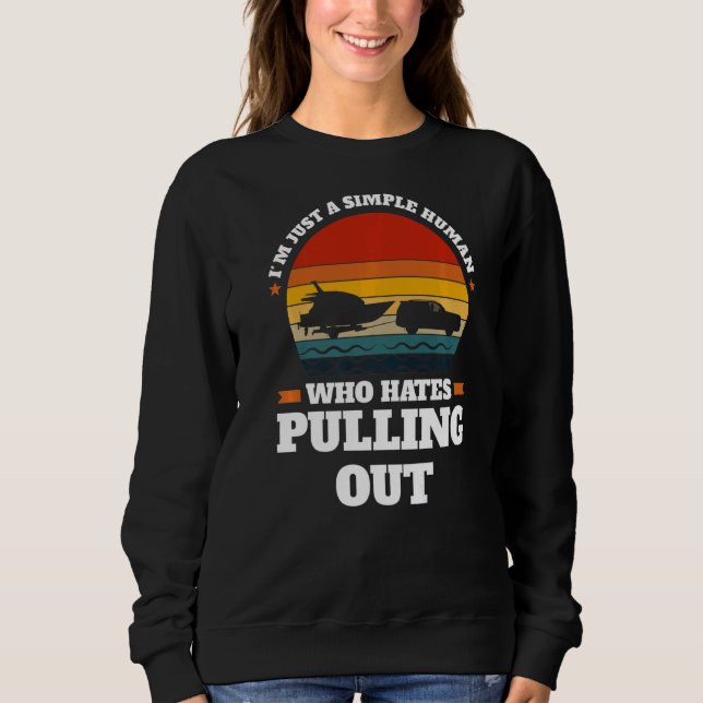 I'm just a simple human pulling out Boats Pulling  Sweatshirt (Front)