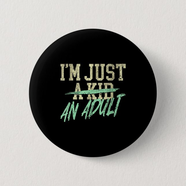 I'm Just An Adult A Kid Funny Adulthood Saying  6 Cm Round Badge (Front)