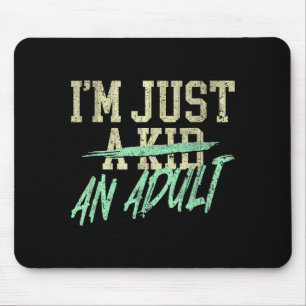 I'm Just An Adult A Kid Funny Adulthood Saying  Mouse Pad