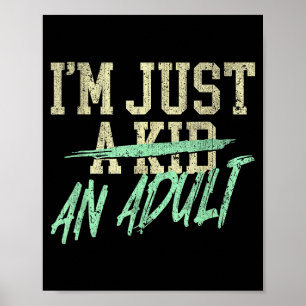 I'm Just An Adult A Kid Funny Adulthood Saying Poster