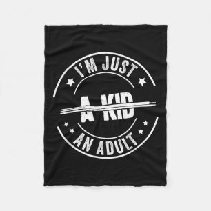 I'm Just An Adult A Kid Saying Funny Men Women Adu Fleece Blanket