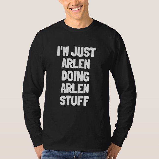I'm Just Arlen Doing Arlen Stuff T-Shirt (Front)