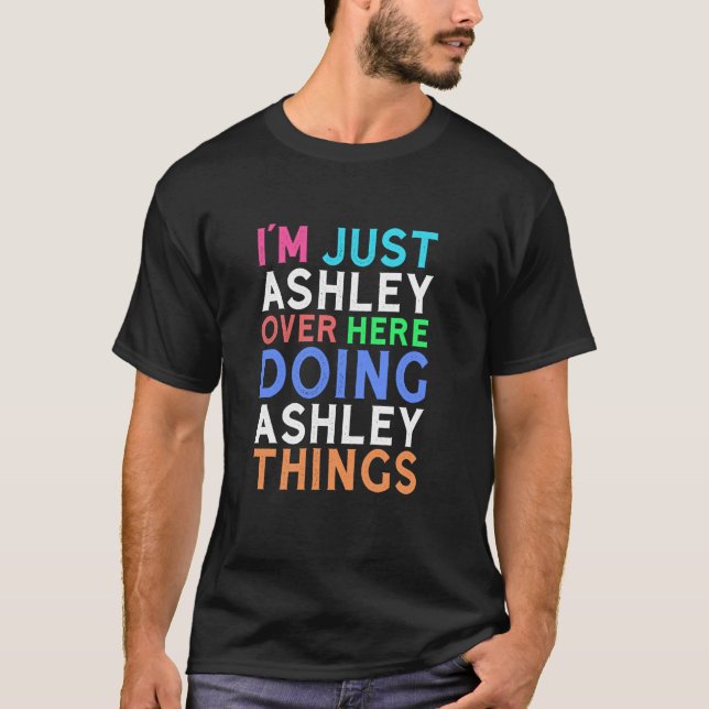 I'm Just Ashley Over Here Doing Ashley Things Ashl T-Shirt (Front)