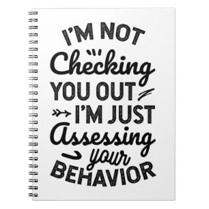 I'm Just Assessing Your Behaviour Notebook