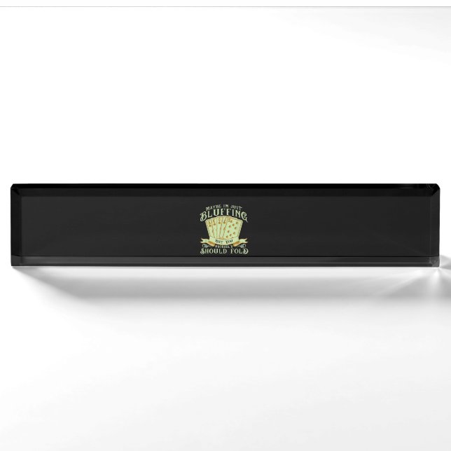 I'm Just Bluffing But You Probably Should Fold Nameplate (Front)