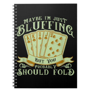 I'm Just Bluffing But You Probably Should Fold Notebook