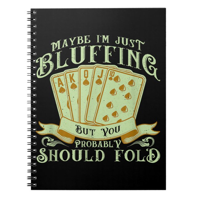 I'm Just Bluffing But You Probably Should Fold Notebook (Front)