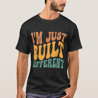 I'm Just Built Different T-Shirt