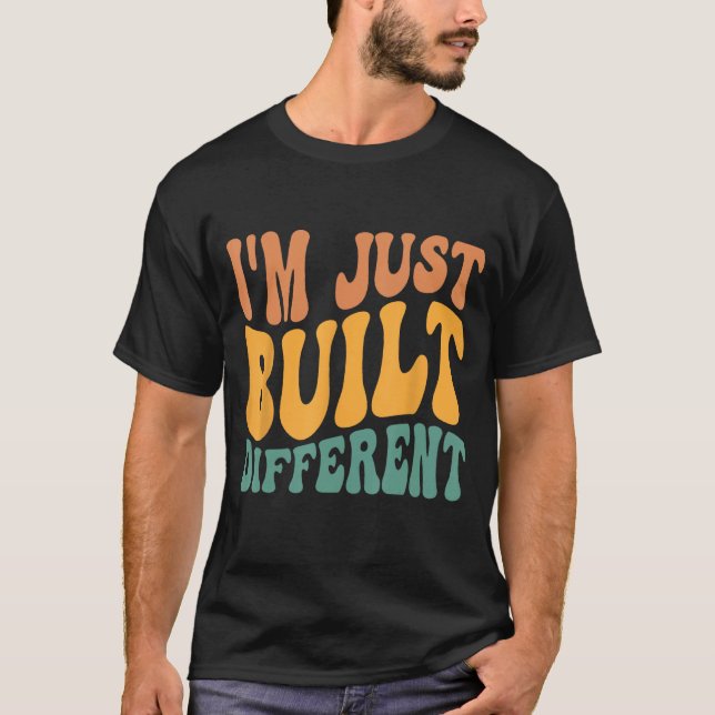 I'm Just Built Different T-Shirt (Front)