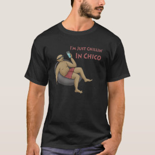 I'm Just Chillin' in Chico Shirt