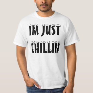 IM JUST CHILLIN T-Shirt