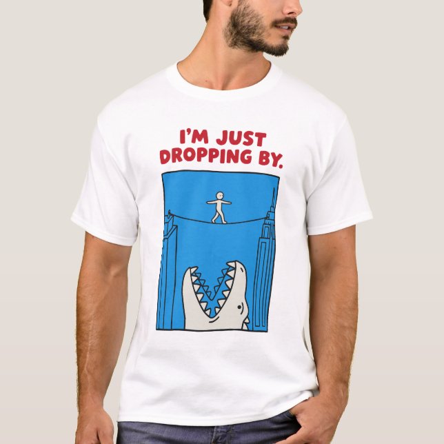I'm Just Dropping By - Funny Monster Tightrope Pun T-Shirt (Front)