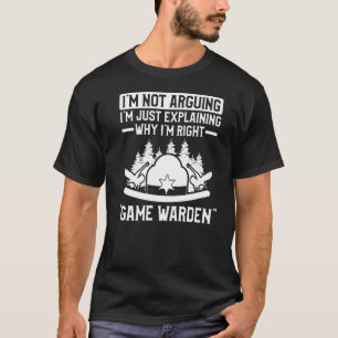 I'm Just Explaining Why I'm Right Game Warden Wild T-Shirt