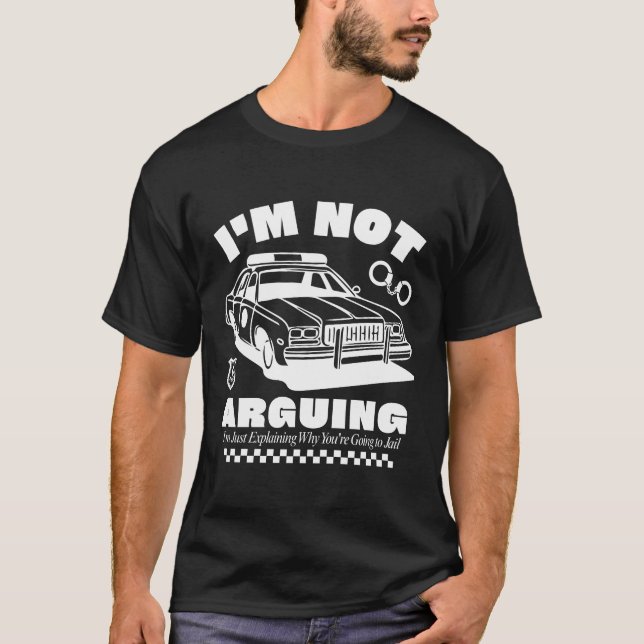 I'm just explaining why you're going to jail T-Shirt (Front)