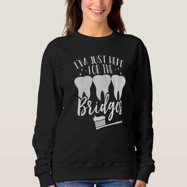 I'm Just For The Bridges Orthodontic Dental Lab Te Sweatshirt (Front)