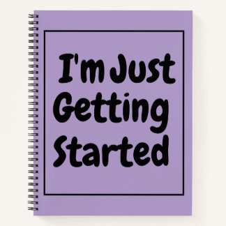 "I'm Just Getting Started" Phrase Black Lettering Notebook