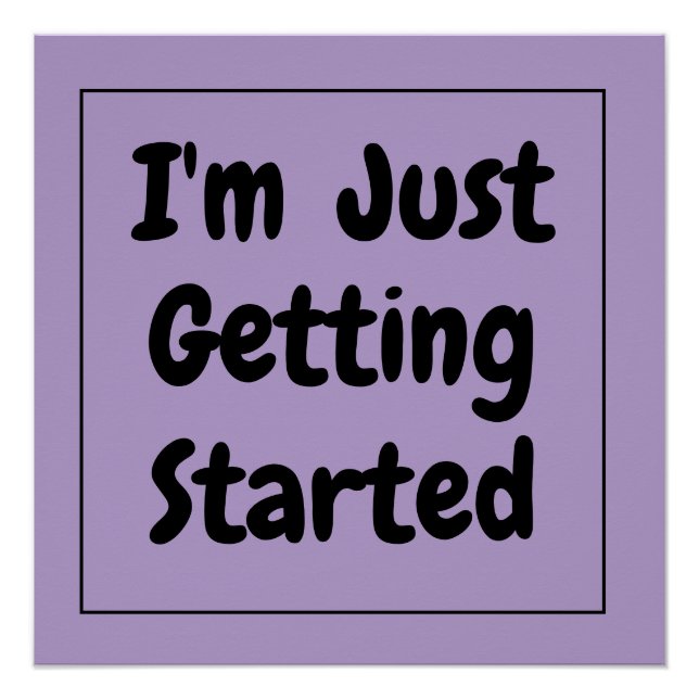 "I'm Just Getting Started" Phrase Black Lettering Poster (Front)