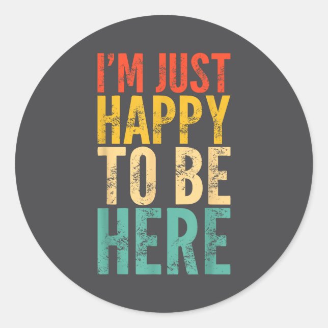 I'm Just Happy To Be Here - Retro Funny Saying Sar Classic Round Sticker (Front)