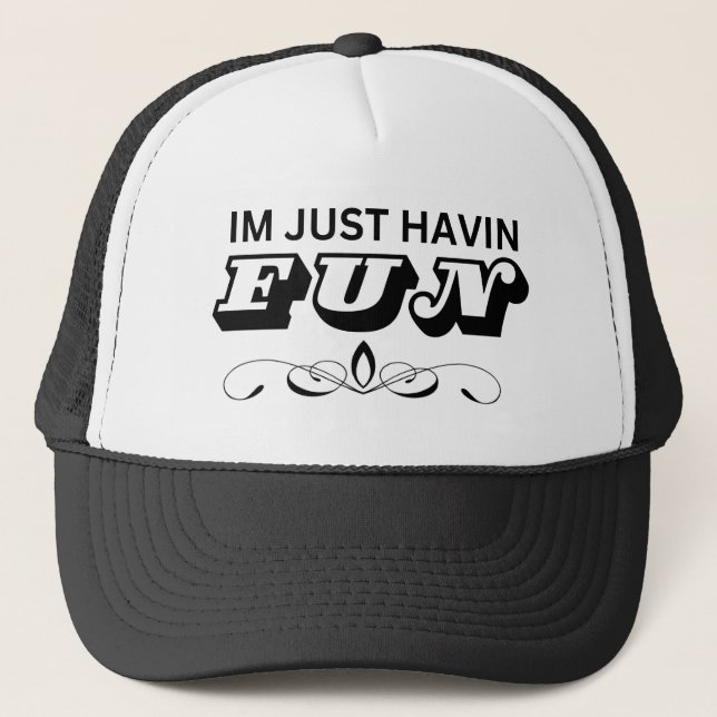 Im Just Havin Fun Trucker Hat (Front)