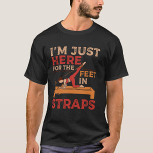 I'm Just Here Feet in Straps Pilates Yoga Fitness T-Shirt